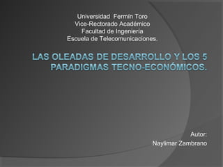 Autor:
Naylimar Zambrano
Universidad Fermín Toro
Vice-Rectorado Académico
Facultad de Ingeniería
Escuela de Telecomunicaciones.
 