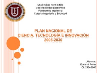 Universidad Fermín toro
Vice-Rectorado académico
Facultad de Ingeniería
Catedra Ingeniería y Sociedad

Alumna :
Eucarhil Pérez
CI: 24543660

 