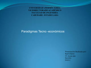 Paradigmas Tecno -económicos
Presentación Realizada por:
Raúl Chávez
CI: 25,541,399
Sección:
SAIA C
 