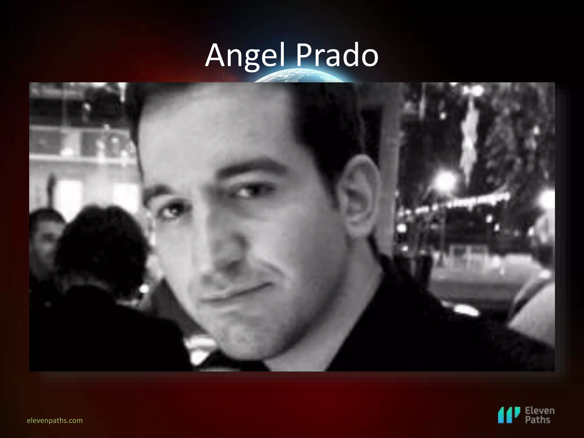 elevenpaths.com
Angel Prado
 