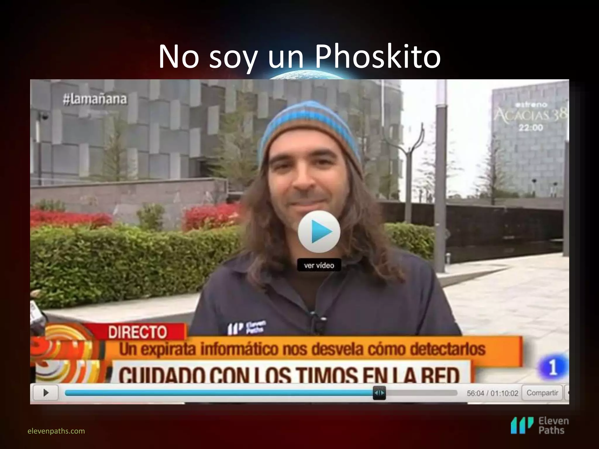 elevenpaths.com
No soy un Phoskito
 