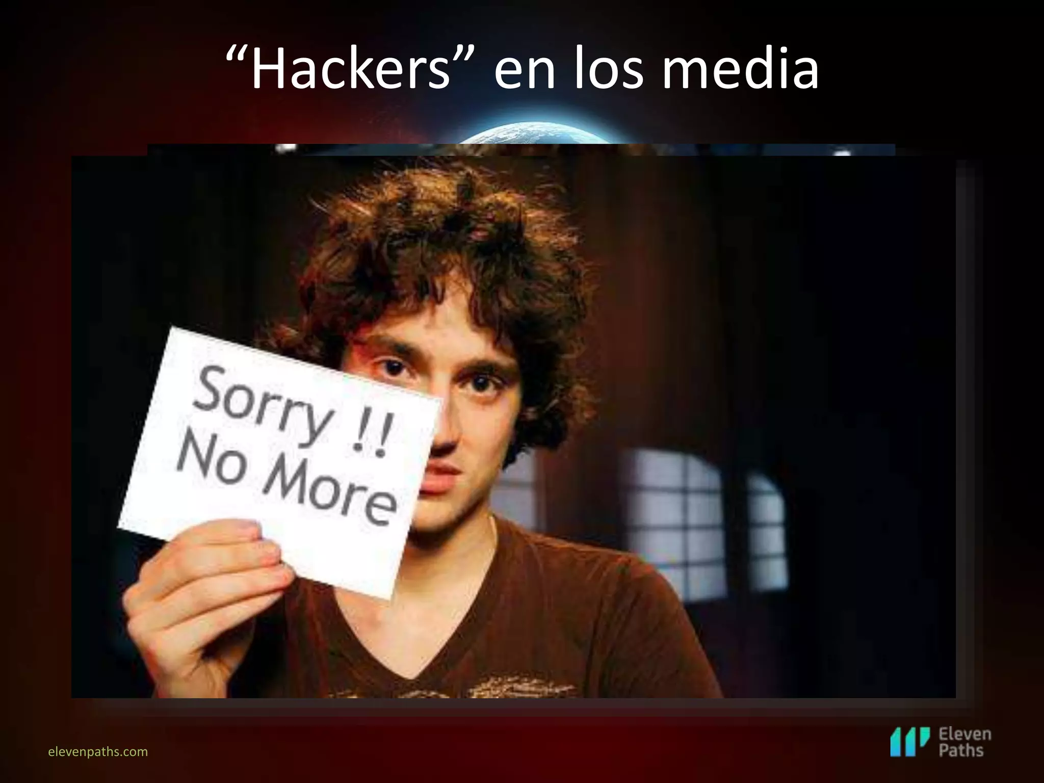 elevenpaths.com
“Hackers” en los media
 