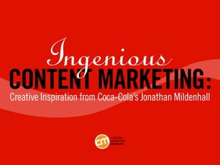 Content Marketing:
Creative Inspiration from Coca-Cola’s Jonathan Mildenhall

 