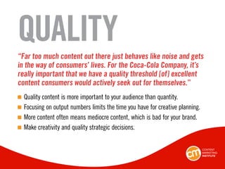 QUALITY
“Far too much content out there just behaves like noise and gets
in the way of consumers’ lives. For the Coca-Cola...