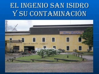 El Ingenio San Isidro y su Contaminación 