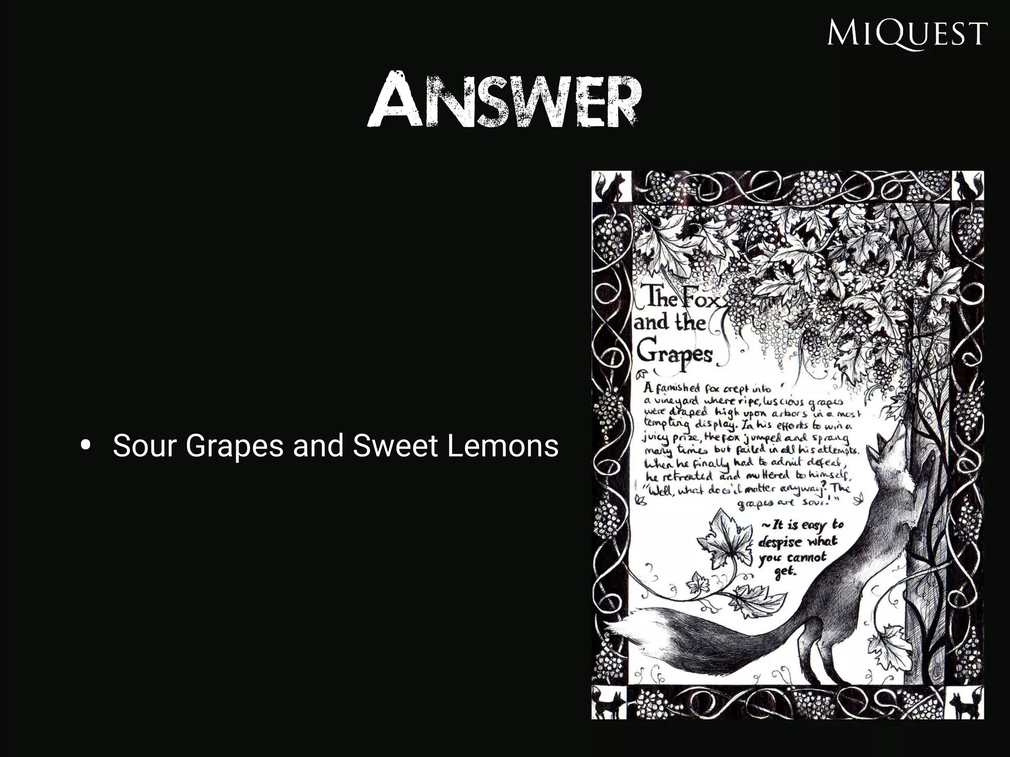 Answer
• Sour Grapes and Sweet Lemons
 