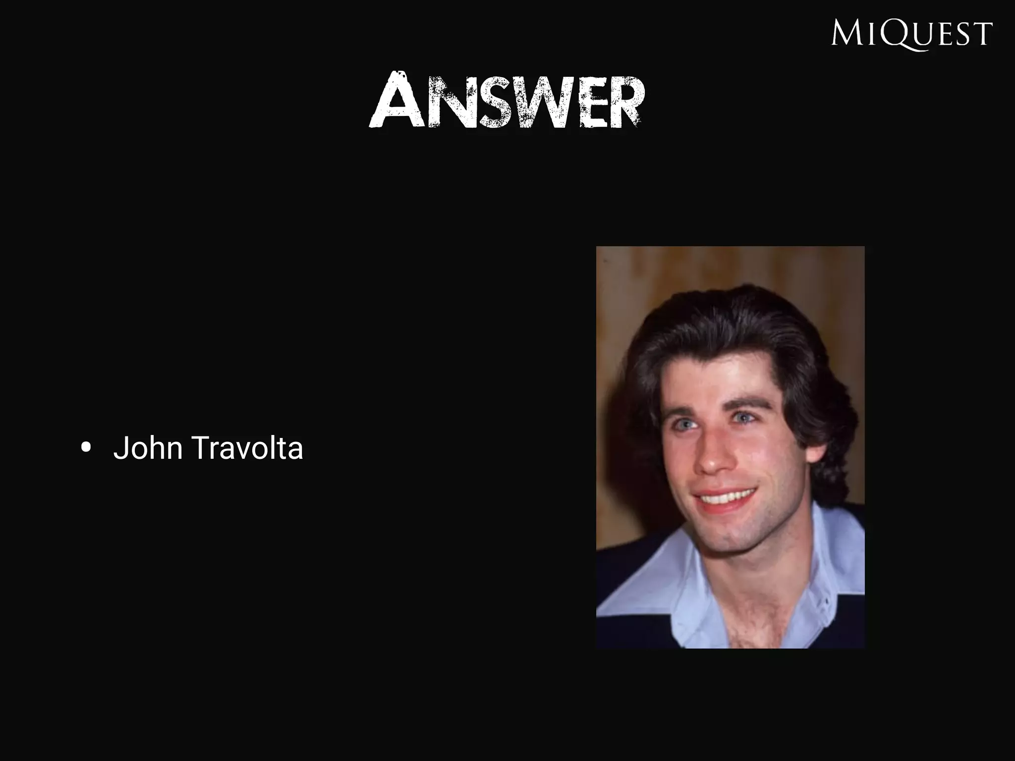 Answer
• John Travolta
 