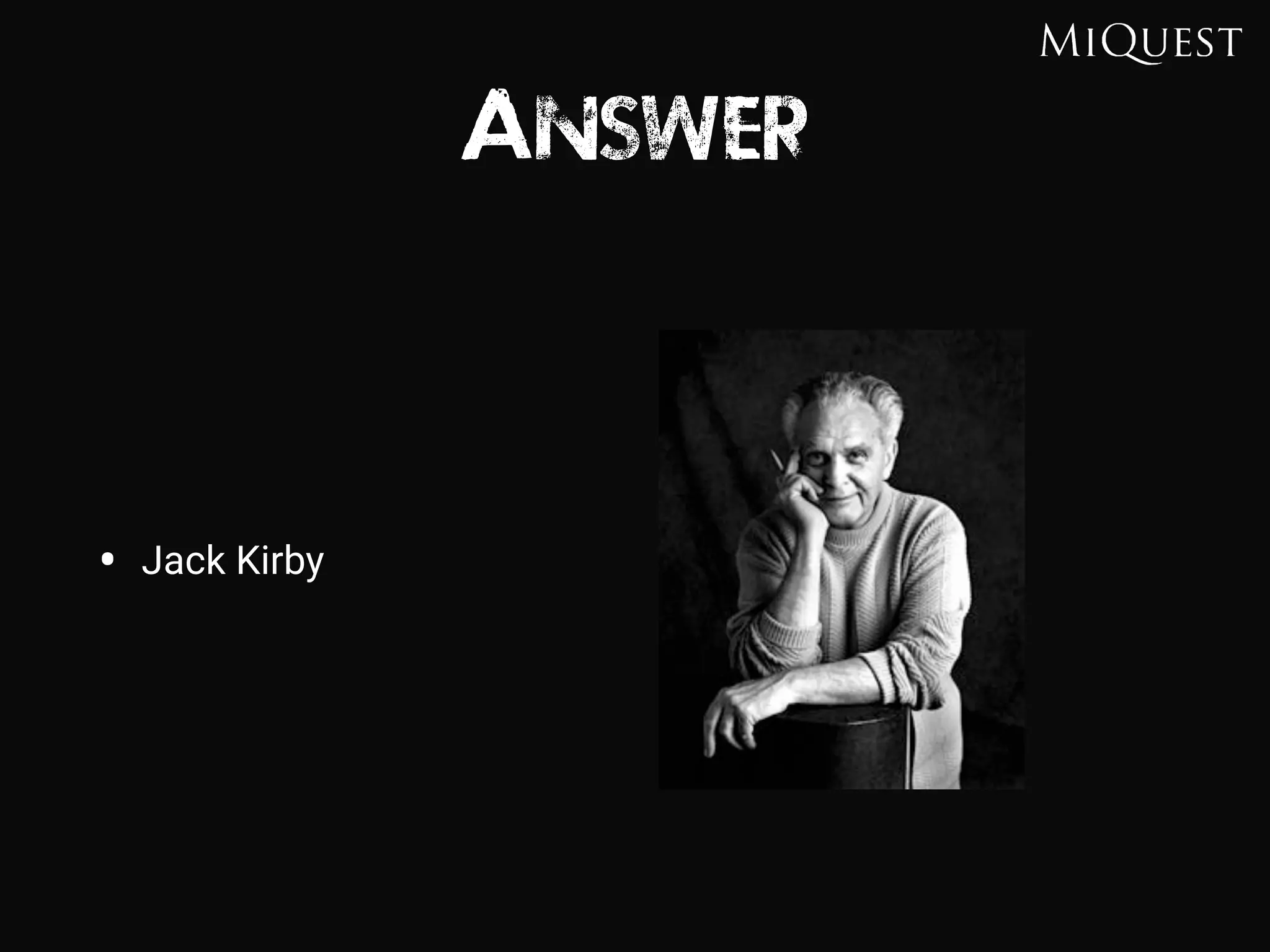 Answer
• Jack Kirby
 