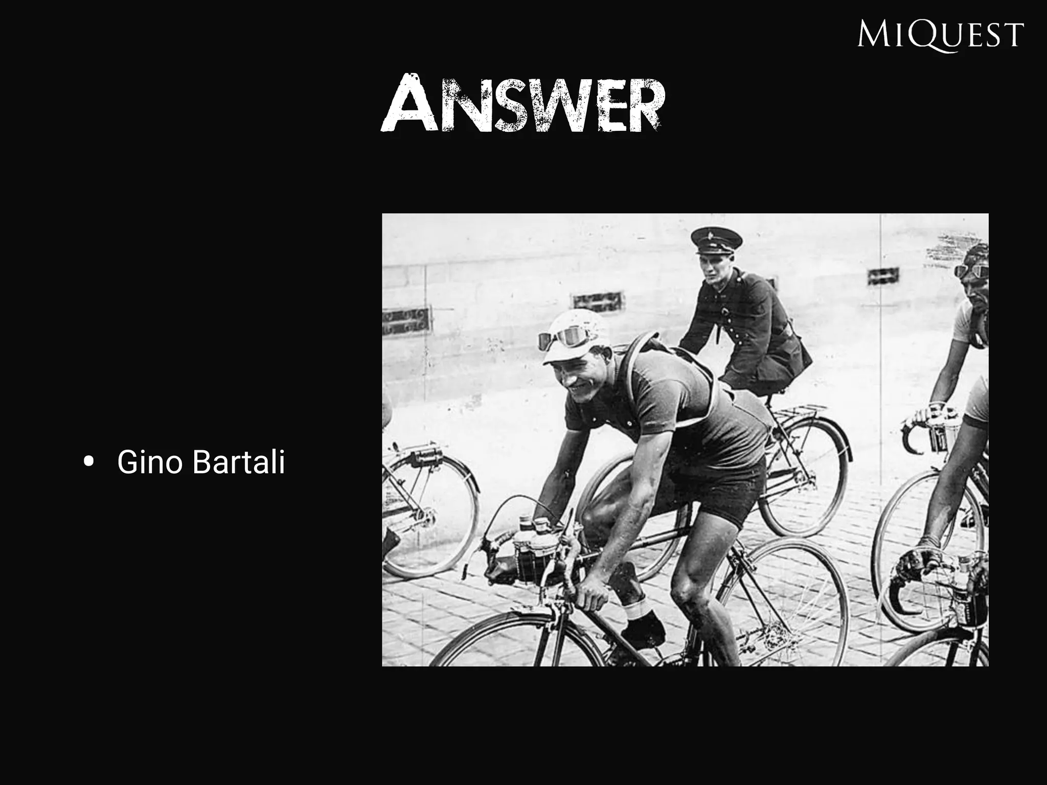 Answer
• Gino Bartali
 