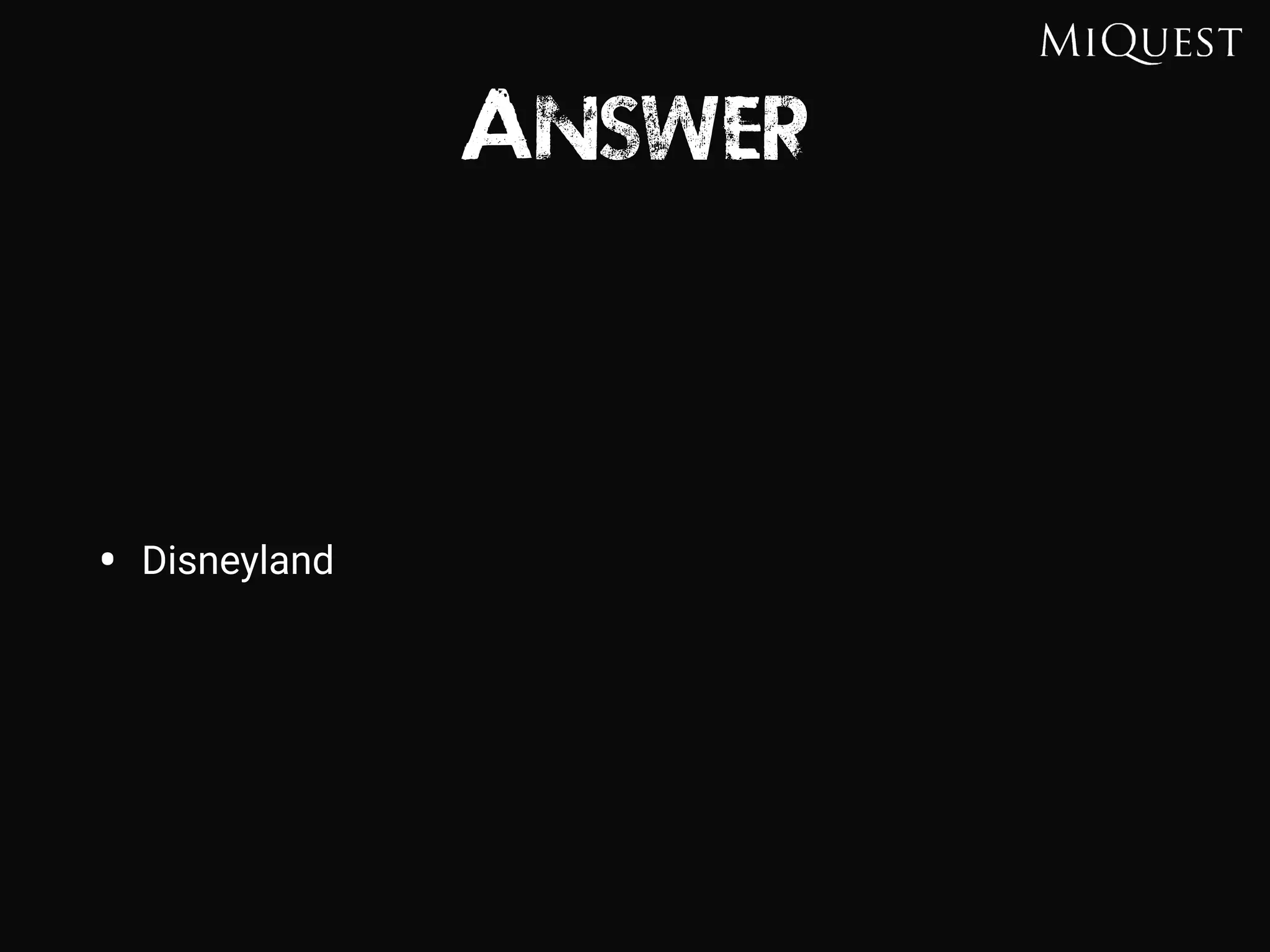 Answer
• Disneyland
 