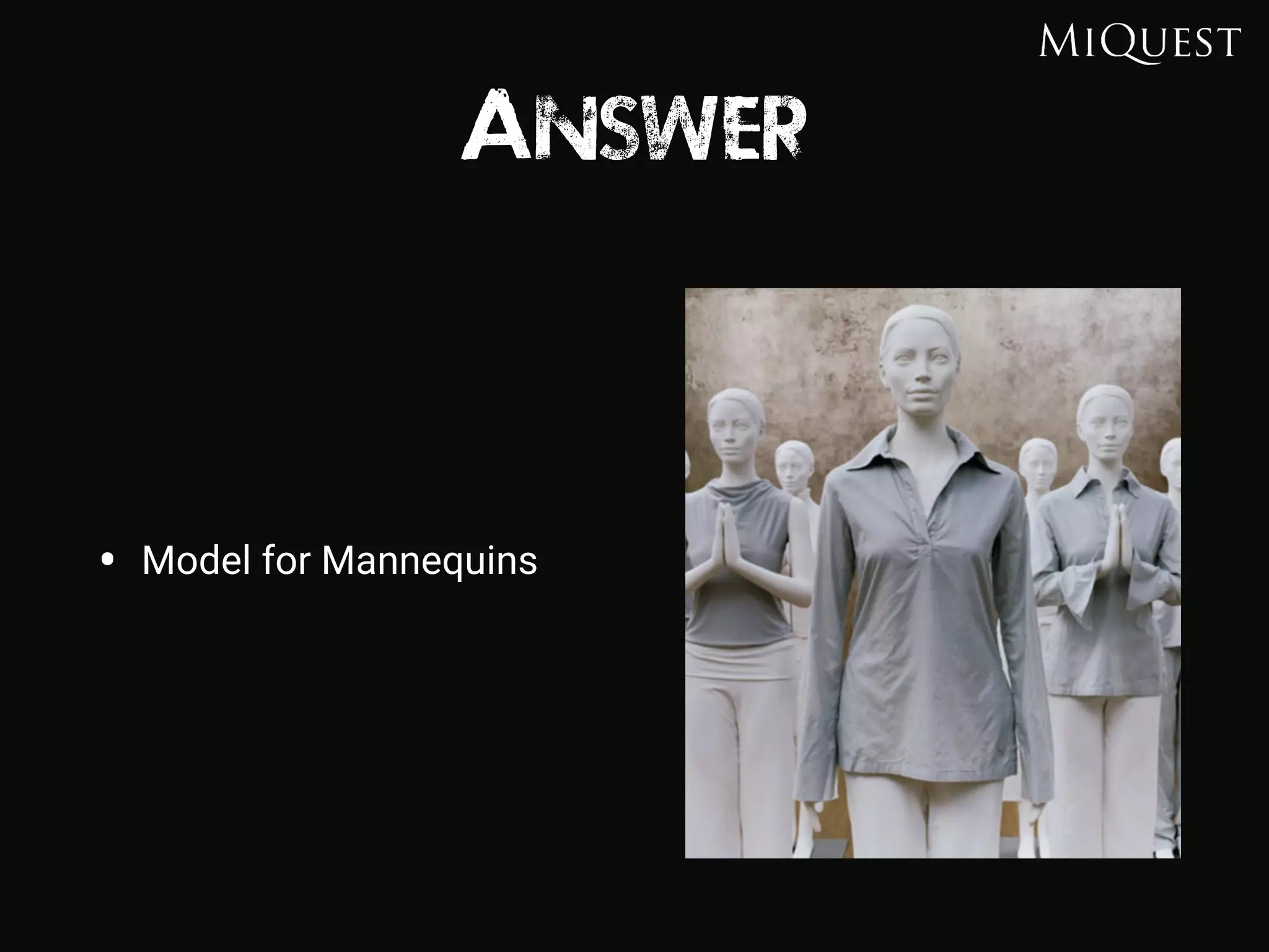 Answer
• Model for Mannequins
 