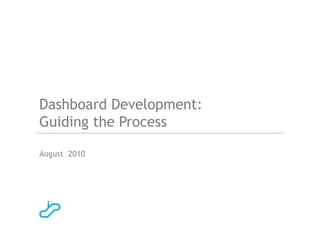 Dashboard Development:
Guiding the Process

August 2010




 
 