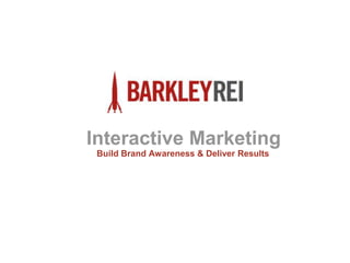 Interactive Marketing
 Build Brand Awareness & Deliver Results
 