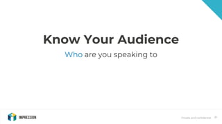 Private and confidential 21
Know Your Audience
Who are you speaking to
 