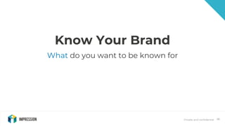 Private and confidential 26
Know Your Brand
What do you want to be known for
 