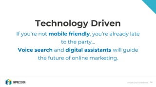 Private and confidential 59
Technology Driven
If you’re not mobile friendly, you’re already late
to the party…
Voice searc...