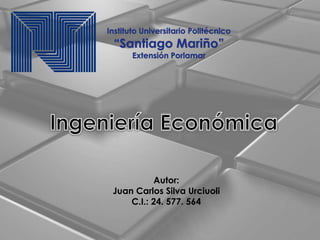 Autor:
Juan Carlos Silva Urciuoli
C.I.: 24. 577. 564
Instituto Universitario Politécnico
“Santiago Mariño”
Extensión Porlamar
 