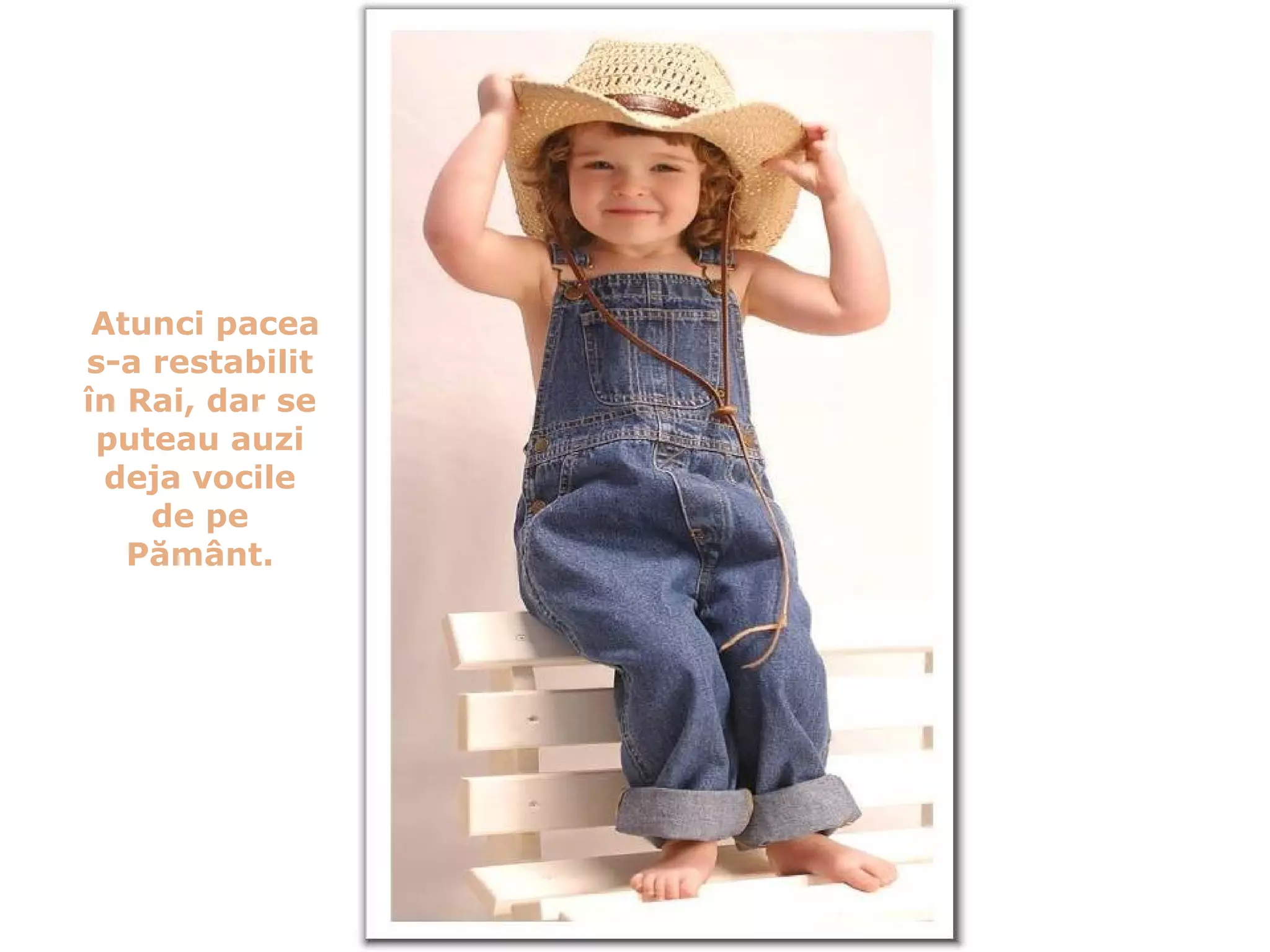 Atunci pacea s-a restabilit în Rai, dar se puteau auzi deja vocile de pe Pământ . 