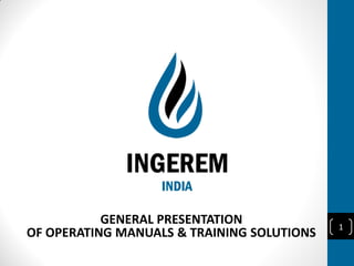 GENERAL PRESENTATION
OF OPERATING MANUALS & TRAINING SOLUTIONS
1
 