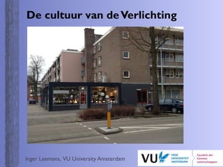 De cultuur van deVerlichting
Inger Leemans, VU University Amsterdam
 