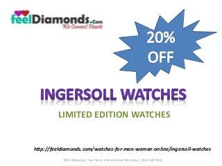 LIMITED EDITION WATCHES 
http://feeldiamonds.com/watches-for-men-women-online/ingersoll-watches 
FREE Shipping | Two Years International Warranty | FREE Gift Pack 
 