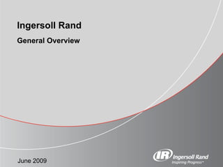 General Overview Ingersoll Rand June 2009 