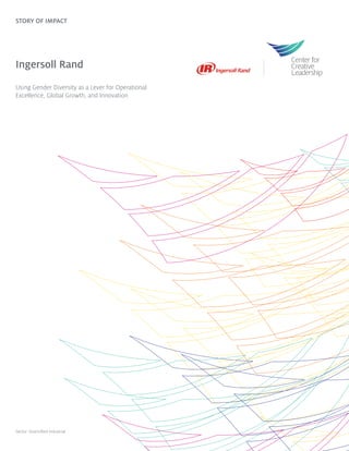 Sector: Diversified Industrial
STORY OF IMPACT
Ingersoll Rand
Using Gender Diversity as a Lever for Operational
Excellence, Global Growth, and Innovation
 