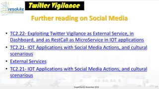 Further reading on Social Media
• TC2.22- Exploiting Twitter Vigilance as External Service, in
Dashboard, and as RestCall ...