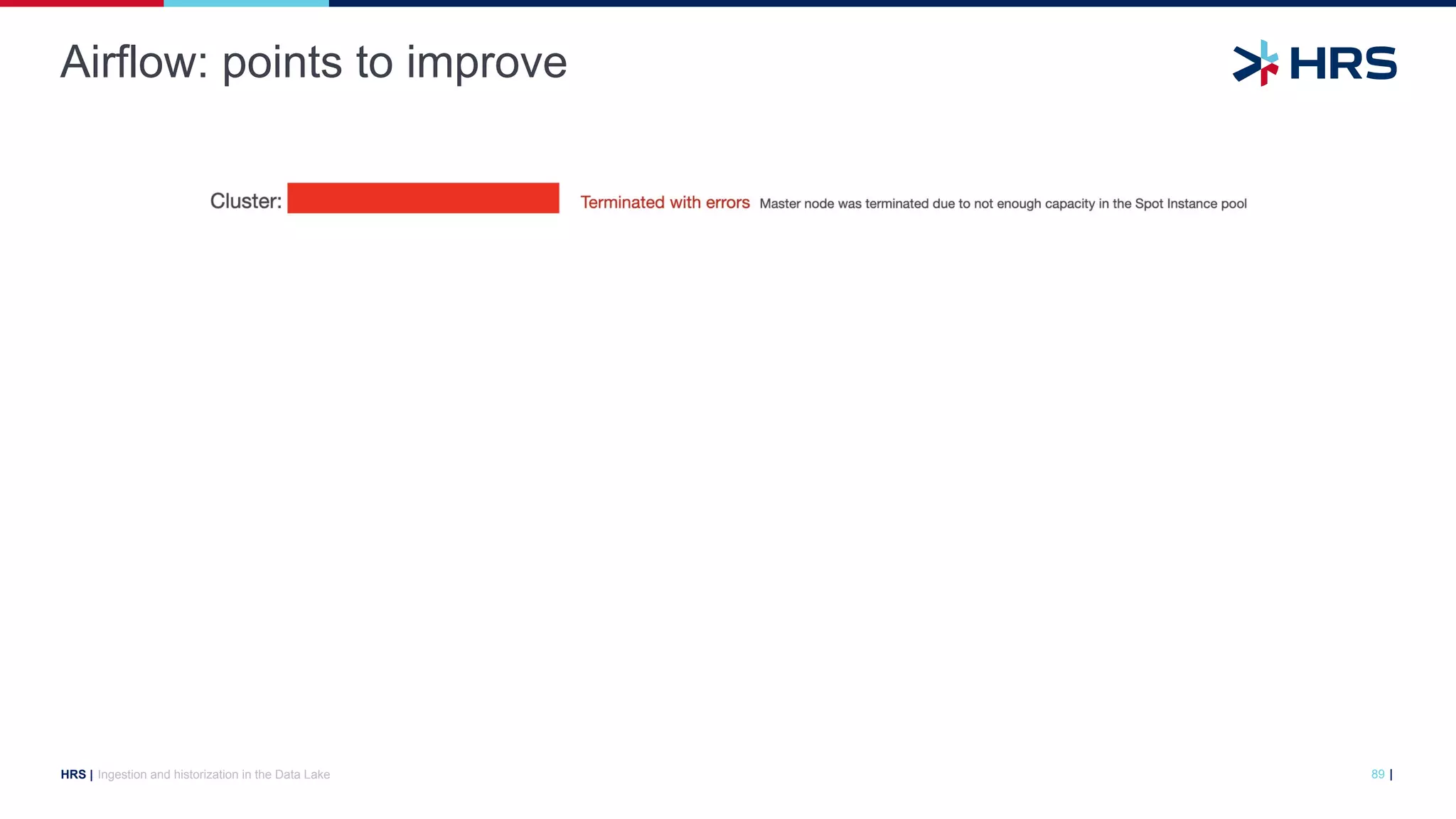 |
HRS |
Airflow: points to improve
Ingestion and historization in the Data Lake 89
 
