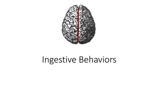 Ingestive Behaviors
 