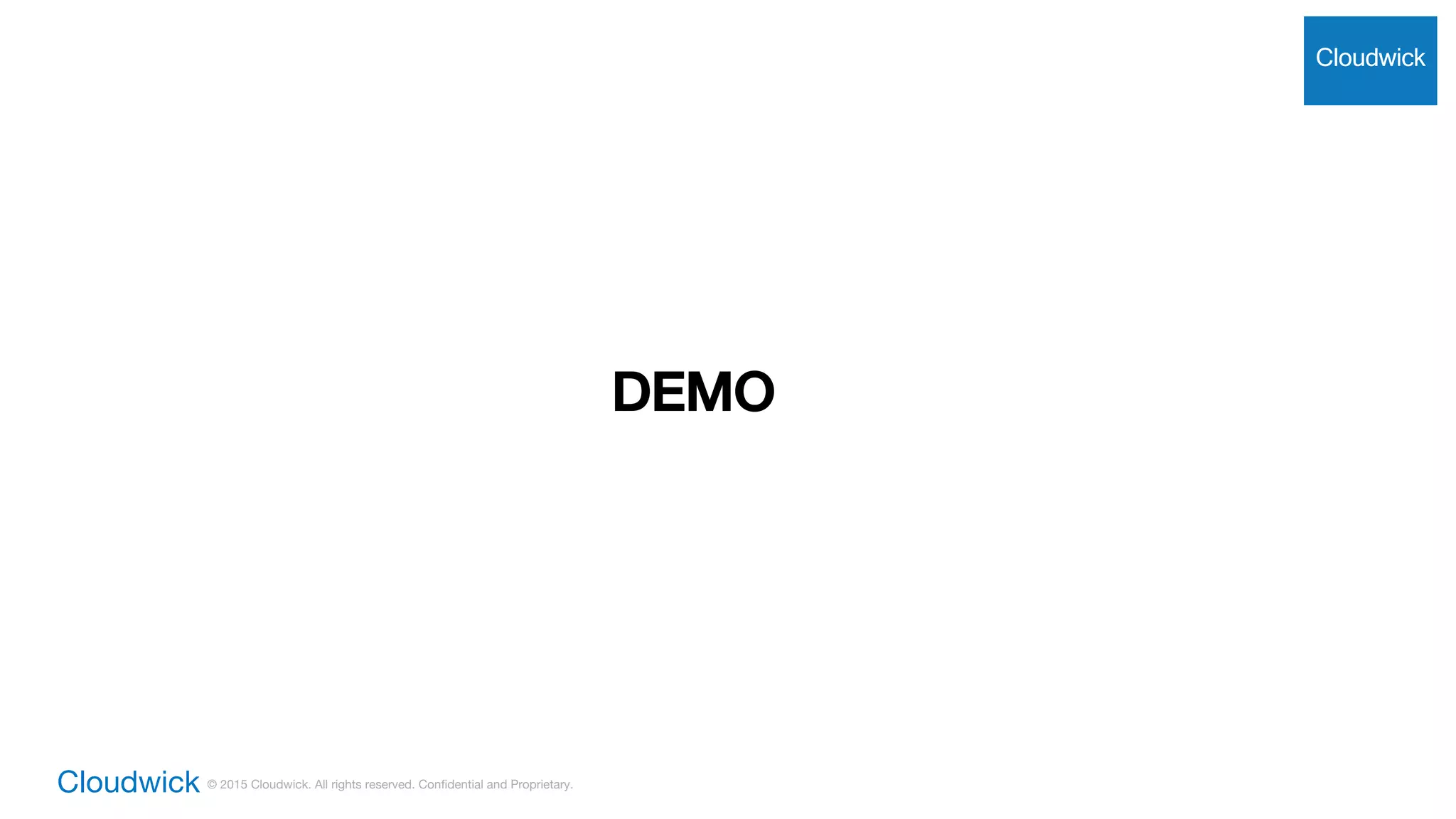 Cloudwick © 2015 Cloudwick. All rights reserved. Confidential and Proprietary.
Cloudwick
DEMO
 