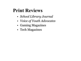 Print Reviews School Library Journal Voice of Youth Advocates Gaming Magazines Tech Magazines 
