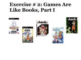 Exercise # 2: Games Are Like Books, Part I 