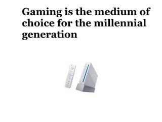 Gaming is the medium of choice for the millennial generation 