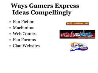 Ways Gamers Express  Ideas Compellingly Fan Fiction Machinima Web Comics Fan Forums Clan Websites 