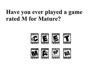 Have you ever played a game rated M for Mature?  