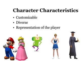 Character Characteristics Customizable Diverse Representation of the player 