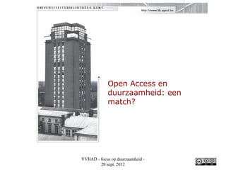 Open Access en
            duurzaamheid: een
            match?




VVBAD - focus op duurzaamheid -
        20 sept. 2012
 