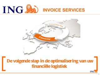 INVOICE SERVICES  De volgende stap in de optimalisering van uw financiële logistiek   