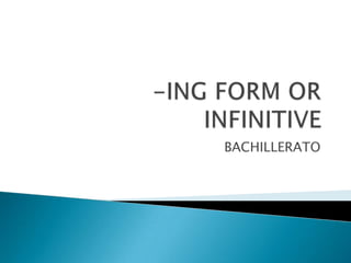 -ING FORM OR INFINITIVE BACHILLERATO 
