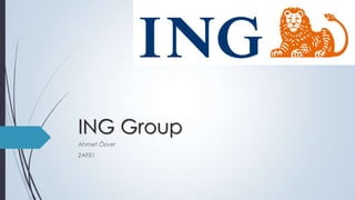 ING Group
Ahmet Özver
2AF01

 