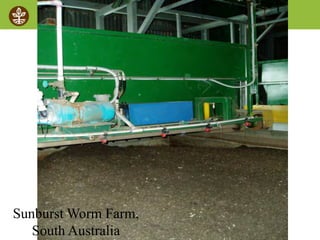 ©2008 Rodale institute
Sunburst Worm Farm,
South Australia
 