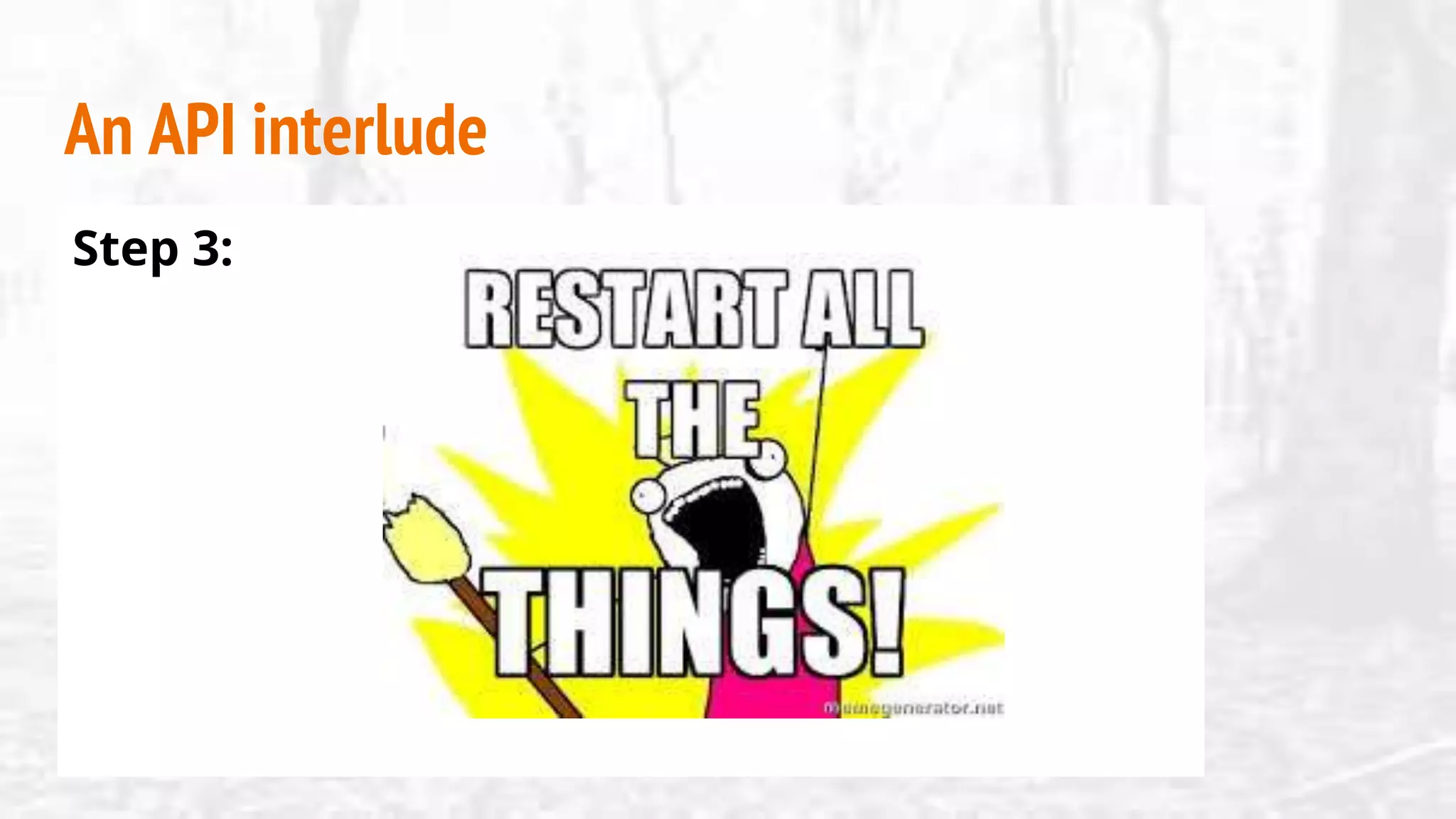 An API interlude
Step 3:
 