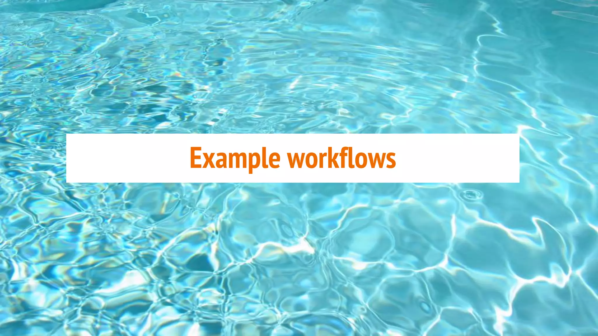 Example workflows
 