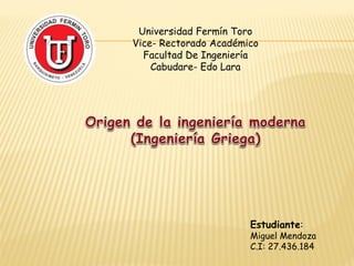 Universidad Fermín Toro
Vice- Rectorado Académico
Facultad De Ingeniería
Cabudare- Edo Lara
Estudiante:
Miguel Mendoza
C.I: 27.436.184
 