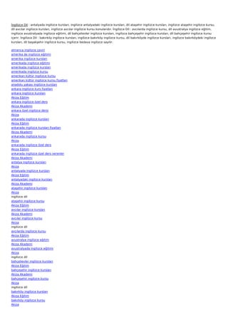 İngilizce Dil : antalyada ingilizce kursları, ingilizce antalyadaki ingilizce kursları, dil ataşehir ingilizce kursları, ingilizce ataşehir ingilizce kursu,
dil avcılar ingilizce kursları, ingilizce avcılar ingilizce kursu konularıdır. İngilizce Dil : avcılarda ingilizce kursu, dil avustralya ingilizce eğitim,
ingilizce avustralyada ingilizce eğitimi, dil bahçelievler ingilizce kursları, ingilizce bahçeşehir ingilizce kursları, dil bahçeşehir ingilizce kursu
içerir. İngilizce Dil : bakırköy ingilizce kursları, ingilizce bakırköy ingilizce kursu, dil bakırköyde ingilizce kursları, ingilizce bakırköydeki ingilizce
kursları, dil başakşehir ingilizce kursu, ingilizce bedava ingilizce sayılır.

almanca ingilizce çeviri
amerika da ingilizce eğitimi
amerika ingilizce kursları
amerikada ingilizce eğitimi
amerikada ingilizce kursları
amerikada ingilizce kursu
amerikan kültür ingilizce kursu
amerikan kültür ingilizce kursu fiyatları
anadolu yakası ingilizce kursları
ankara ingilizce kurs fiyatları
ankara ingilizce kursları
Akiza Eğitim
ankara ingilizce özel ders
Akiza Akademi
ankara özel ingilizce dersi
Akiza
ankarada ingilizce kursları
Akiza Eğitim
ankarada ingilizce kursları fiyatları
Akiza Akademi
ankarada ingilizce kursu
Akiza
ankarada ingilizce özel ders
Akiza Eğitim
ankarada ingilizce özel ders verenler
Akiza Akademi
antalya ingilizce kursları
Akiza
antalyada ingilizce kursları
Akiza Eğitim
antalyadaki ingilizce kursları
Akiza Akademi
ataşehir ingilizce kursları
Akiza
ingilizce dil
ataşehir ingilizce kursu
Akiza Eğitim
avcılar ingilizce kursları
Akiza Akademi
avcılar ingilizce kursu
Akiza
ingilizce dil
avcılarda ingilizce kursu
Akiza Eğitim
avustralya ingilizce eğitim
Akiza Akademi
avustralyada ingilizce eğitimi
Akiza
ingilizce dil
bahçelievler ingilizce kursları
Akiza Eğitim
bahçeşehir ingilizce kursları
Akiza Akademi
bahçeşehir ingilizce kursu
Akiza
ingilizce dil
bakırköy ingilizce kursları
Akiza Eğitim
bakırköy ingilizce kursu
Akiza
 