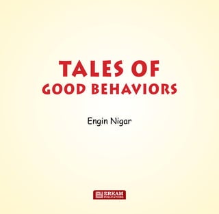Engin Nigar
TALES OF
GOOD BEHAVIORS
ERKAM
PUBLICATIONS
 