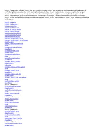 İngilizce Yaz Kampları : ankarada ingilizce özel ders, kampları ankarada ingilizce özel ders verenler, ingilizce antalya ingilizce kursları, yaz
antalyada ingilizce kursları, kampları antalyadaki ingilizce kursları, ingilizce ataşehir ingilizce kursları konularıdır. İngilizce Yaz Kampları :
ataşehir ingilizce kursu, yaz avcılar ingilizce kursları, kampları avcılar ingilizce kursu, ingilizce avcılarda ingilizce kursu, yaz avustralya
ingilizce eğitim, kampları avustralyada ingilizce eğitimi içerir. İngilizce Yaz Kampları : bahçelievler ingilizce kursları, ingilizce bahçeşehir
ingilizce kursları, yaz bahçeşehir ingilizce kursu, kampları bakırköy ingilizce kursları, ingilizce bakırköy ingilizce kursu, yaz bakırköyde ingilizce
kursları sayılır.

ingilizce yaz kampı
ingilizce yaz kampları
ingilizce yaz okulları
almanca ingilizce çeviri
amerika da ingilizce eğitimi
amerika ingilizce kursları
amerikada ingilizce eğitimi
amerikada ingilizce kursları
amerikada ingilizce kursu
amerikan kültür ingilizce kursu
amerikan kültür ingilizce kursu fiyatları
Akiza Akademi
anadolu yakası ingilizce kursları
Akiza
ankara ingilizce kurs fiyatları
Akiza Eğitim
ankara ingilizce kursları
Akiza Akademi
ankara ingilizce özel ders
Akiza
ankara özel ingilizce dersi
Akiza Eğitim
ankarada ingilizce kursları
Akiza Akademi
webmaster
ankarada ingilizce kursları fiyatları
Akiza
ankarada ingilizce kursu
Akiza Eğitim
ankarada ingilizce özel ders
Akiza Akademi
ankarada ingilizce özel ders verenler
Akiza
antalya ingilizce kursları
Akiza Eğitim
ingilizce yaz kampları
antalyada ingilizce kursları
Akiza Akademi
antalyadaki ingilizce kursları
Akiza
ataşehir ingilizce kursları
Akiza Eğitim
ingilizce yaz kampları
ataşehir ingilizce kursu
Akiza Akademi
avcılar ingilizce kursları
Akiza
avcılar ingilizce kursu
Akiza Eğitim
ingilizce yaz kampları
avcılarda ingilizce kursu
Akiza Akademi
avustralya ingilizce eğitim
Akiza
avustralyada ingilizce eğitimi
Akiza Eğitim
ingilizce yaz kampları
bahçelievler ingilizce kursları
Akiza Akademi
 