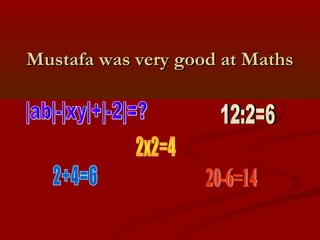 Mustafa was very good at MathsMustafa was very good at Maths
 
