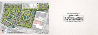 LAYOUT PLAN
The information and images in this catalog are for promotional purposes.
The producer firm reserves the right to make any changes it deems necessary during the implementation phase.
The NEIGHBORHOOD
IS IN YENİMAHALLE
with THE PRIVILEGE
OF AVRUPA KONUTLARI
you miss
34
 